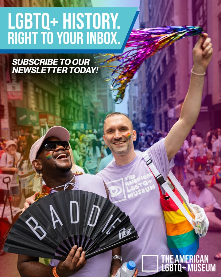 American LGBTQ+ Museum newsletter ad — LGBTQ+ history, right to your inbox
